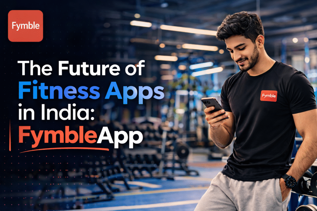 The Future of Fitness Apps in India : FymbleApp
